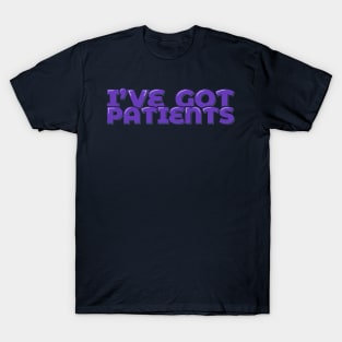 Funny Doctor Pun I've Got Patients T-Shirt